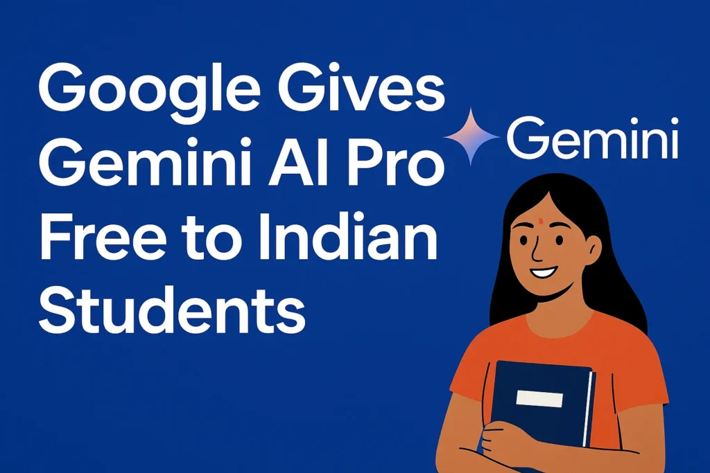 Google Gives Gemini AI Pro for Free to Indian Students