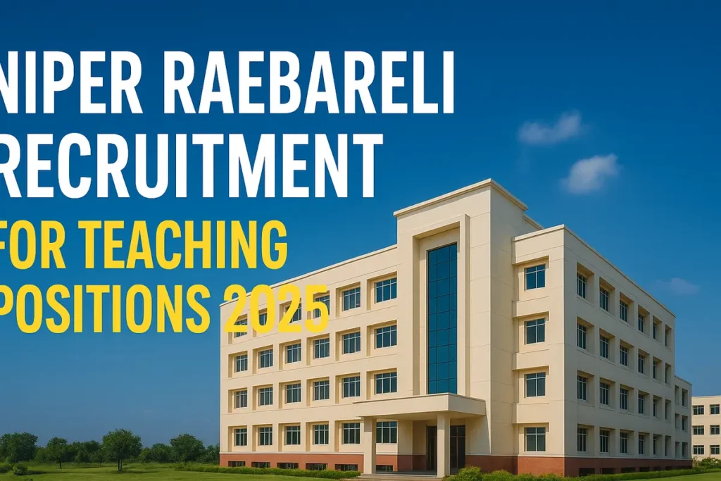NIPER Raebareli Recruitment 2025 Apply Online for Teaching Positions