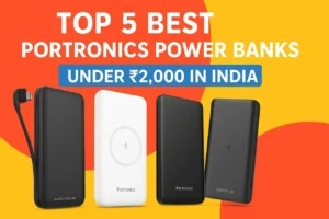 Top 5 Best Portronics Power Banks Under ₹2,000 in India