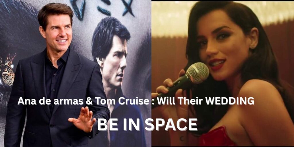 Ana De Armas & Tom Cruise Will Their Wedding Be in Space