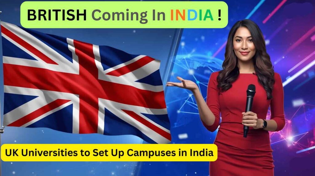 Brithish Coming in India UK Universities to Set Up Campuses in India