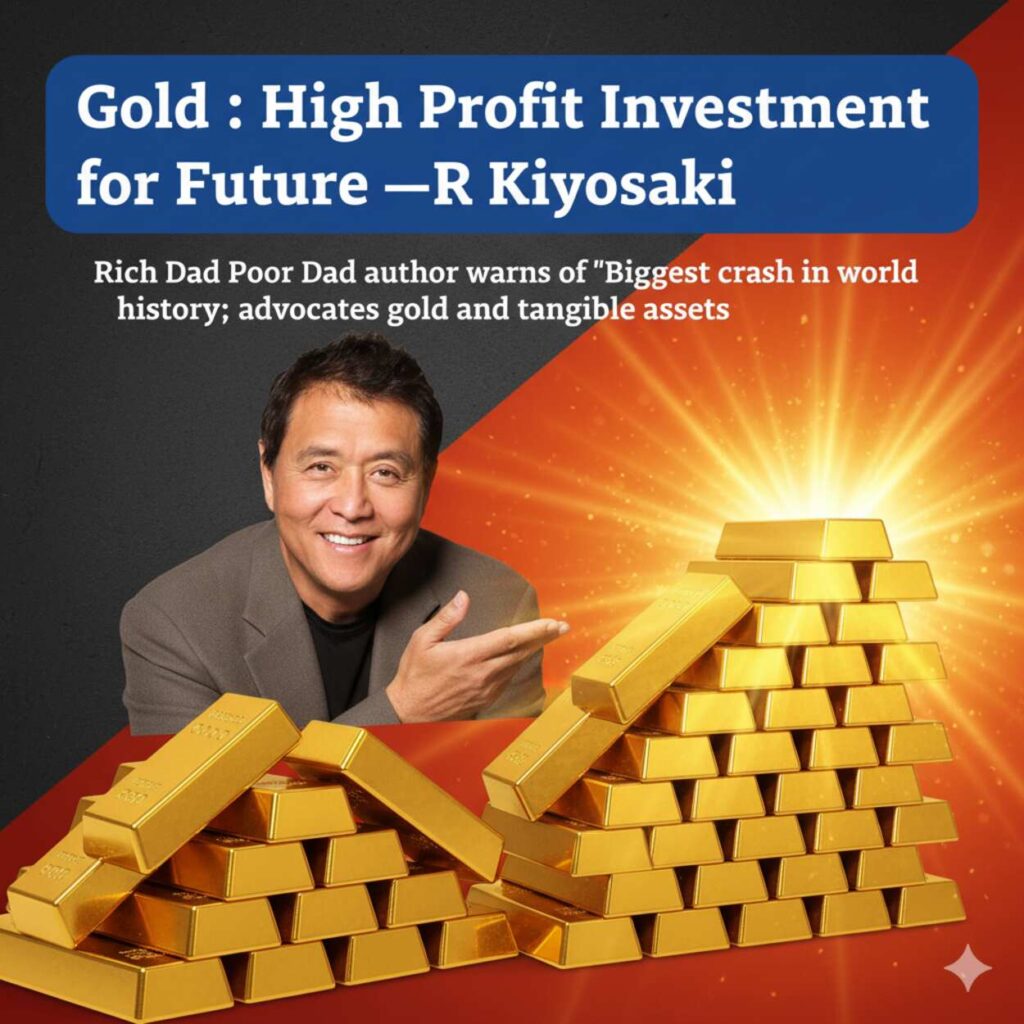 Gold High Profit Investment for future — Robert Kiyosaki’s Stark Warning & Why Gold Prices Are Rising