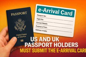 Traveller’s Checklist for US & UK Visitors to India (2025 Update), US and UK passport holders must submit the e-Arrival Card before entering India.
