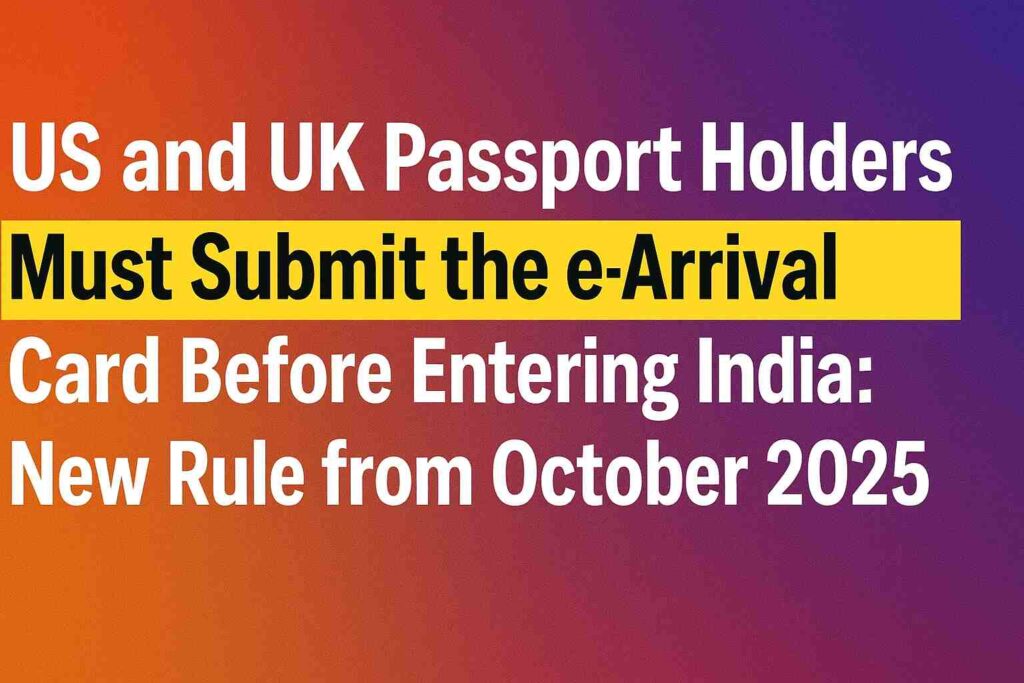 US and UK passport holders submitting e-Arrival Card for India entry